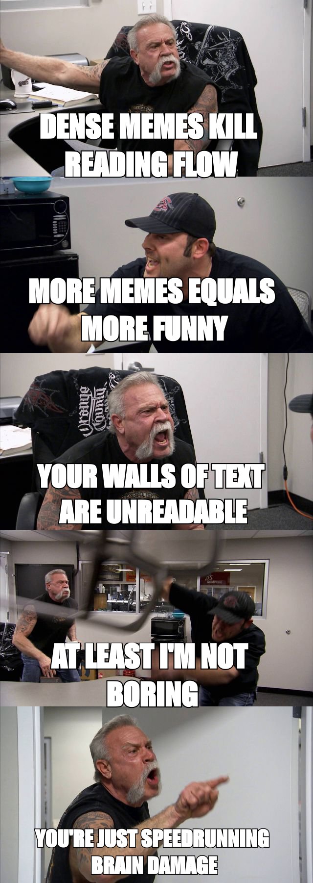 American Chopper Argument meme about how meme density past one per 400 words wrecks the reading rhythm
